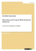 Work Stress And Counter Work Productive Behaviour