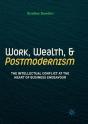 Work, Wealth, And Postmodernism - Preview