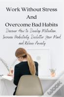 Work Without Stress And Overcome Bad Habits