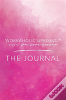 Workaholic Uprising The Journal