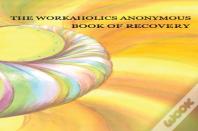 Workaholics Anonymous Book Of Recovery