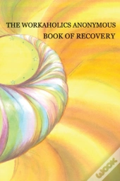 Workaholics Anonymous Book Of Recovery