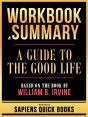 Workbook & Summary - A Guide To The Good Life - Based On The Book By William B. Irvine - Preview