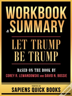 Capa do artigo Workbook & Summary - Let Trump Be Trump - Based On The Book By Corey R. Lewandowski And David N. Bossie
