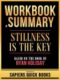Workbook & Summary - Stillness Is The Key - Based On The Book By Ryan Holiday - Preview