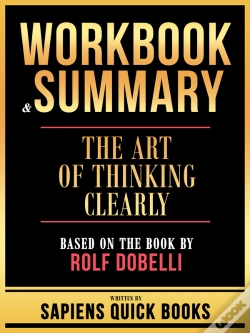 Capa do artigo Workbook & Summary - The Art Of Thinking Clearly - Based On The Book By Rolf Dobelli