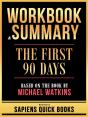 Workbook & Summary - The First 90 Days - Based On The Book By Michael Watkins - Preview