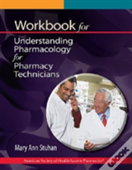 Workbook For Understanding Pharmacology For Pharmacy Technicians