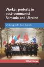 Worker Protests In Post-Communist Romania And Ukraine - Preview
