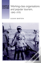 Working-Class Organisations And Popular Tourism, 1840â€“1970