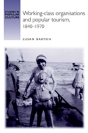 Working-Class Organisations And Popular Tourism, 1840â€“1970 - Preview