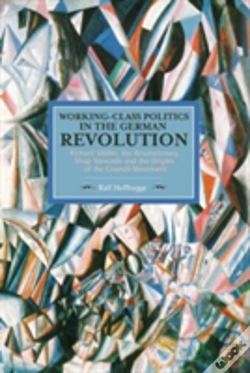 Capa do artigo Working Class Politics In The German Revolution (Historical Materialsim, Volume 77)