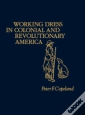Working Dress In Colonial And Revolutionary America.