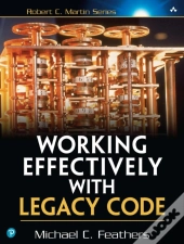 Working Effectively With Legacy Code