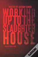Working Up To The Slaughterhouse
