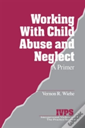 Working With Child Abuse And Neglect