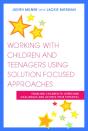 Working With Children And Teenagers Using Solution Focused Approaches - Preview
