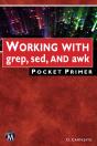 Working With Grep, Sed, And Awk Pocket Primer - Preview
