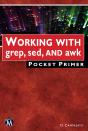 Working With Grep, Sed, And Awk Pocket Primer - Preview