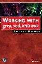 Working With Grep, Sed, And Awk Pocket Primer - Preview