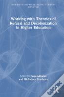 Working With Theories Of Refusal And Decolonization In Higher Education