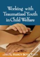 Working With Traumatized Youth In Child Welfare