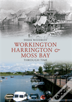 Workington, Harrington & Moss Bay Through Time