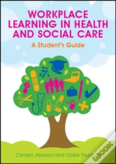 Workplace Learning In Health And Social Care: A Student'S Guide