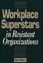Workplace Superstars In Resistant Organizations - Preview