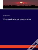 Works. Including His Most Intesesting Letters