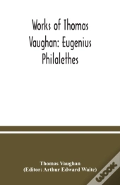 Works Of Thomas Vaughan: Eugenius Philal