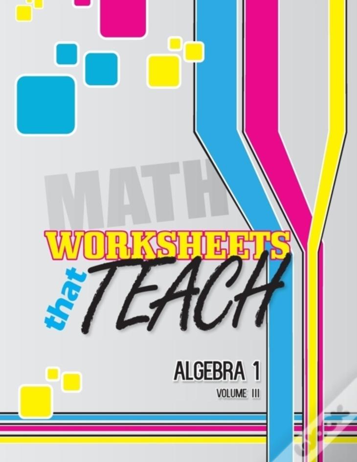 Worksheets That Teach: Algebra 1, Volume Iii