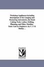 Workshop Appliances Including Descriptions Of The Gauging And Measuring Instruments, The Hand Cutting-Tools, Lathes, Drilling, Planning, And Other Machine-Tools Used By Engineers. By C. P. B. Shelley  - Preview