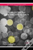 World Cinema And The Visual Arts