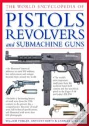 World Encyclopedia Of Pistols, Revolvers And Submachine Guns