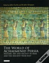 World Of Achaemenid Persia The