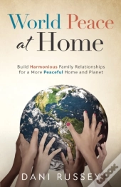 World Peace At Home: Build Harmonious Fa