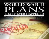 World War Ii Plans That Never Happened