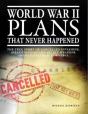 World War Ii Plans That Never Happened - Preview