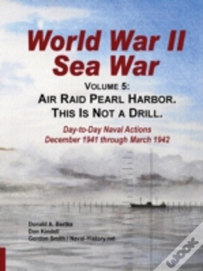 World War Ii Sea War, Vol 5: Air Raid Pearl Harbor. This Is Not A Drill