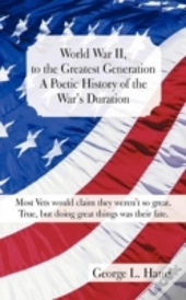 World War Ii, To The Greatest Generation/A Poetic History Of The War'S Duration
