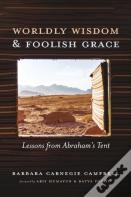 Worldly Wisdom And Foolish Grace