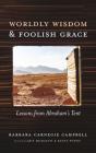 Worldly Wisdom And Foolish Grace - Preview