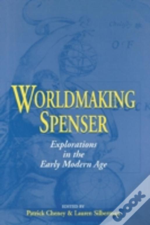 Worldmaking Spenser: Explorations In The Early Modern Age
