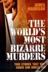 Worlds Most Bizarre Murders