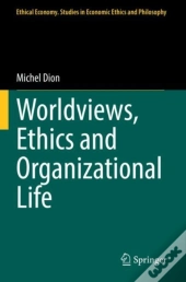 Worldviews, Ethics And Organizational Life