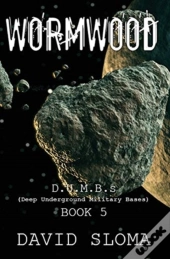 Wormwood: D.U.M.B.S (Deep Underground Military Bases) - Book 5