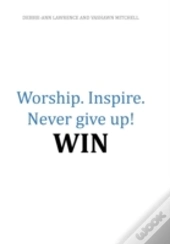 Worship.Inspire. Never Give Up! Win