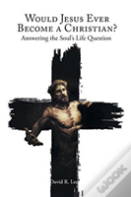 Would Jesus Ever Become A Christian