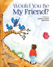 Would You Be My Friend?